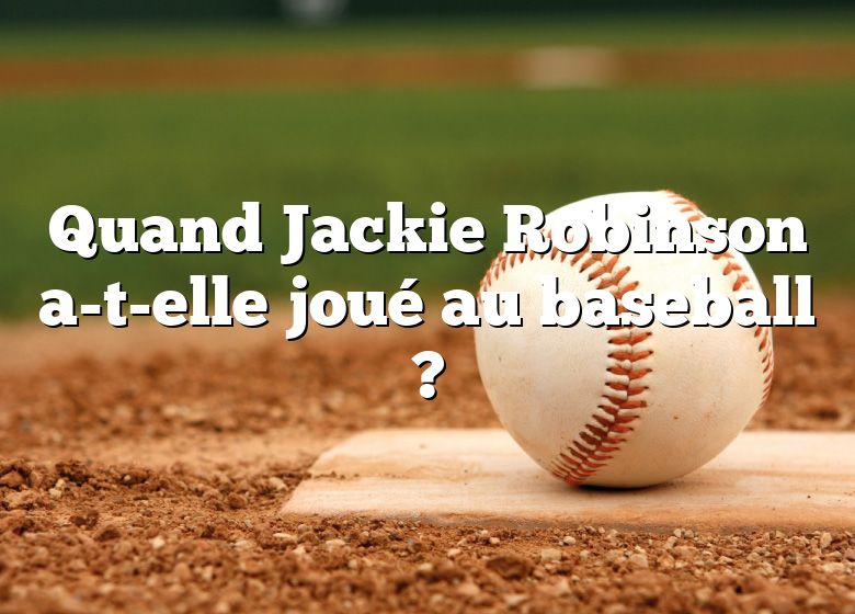Quand Jackie Robinson a-t-elle joué au baseball ?